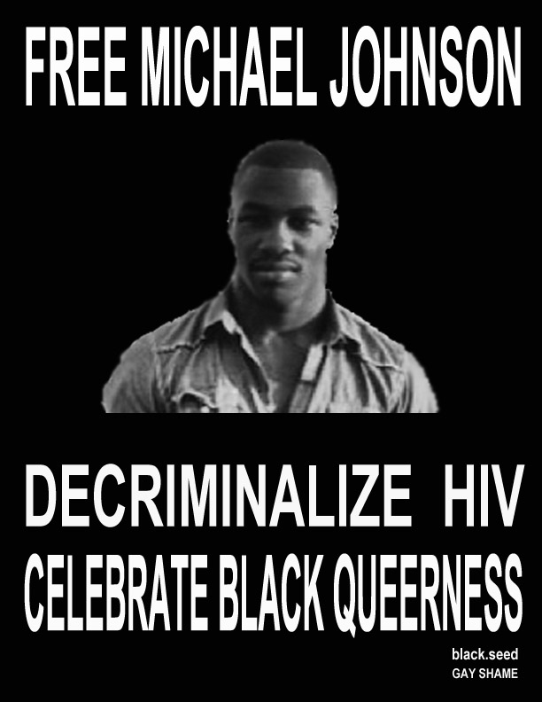 Free Michael Johnson with a photo of Michael against a black background. Decriminalize HIV: Celebrate Black Queerness. black.seed / Gay Shame