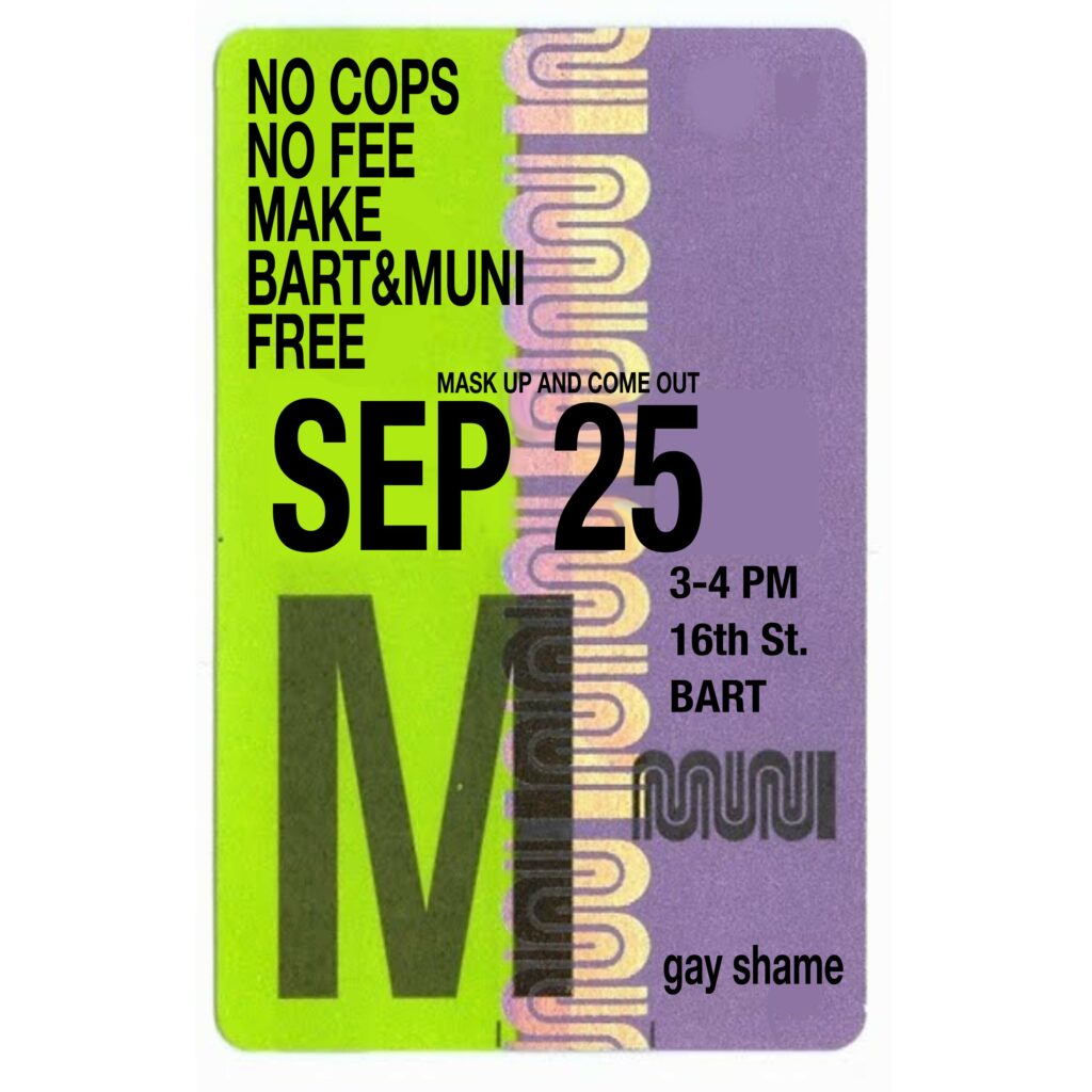 An old MUNI FastPass ticket's text is replaced: "No cops no fee make BART & MUNI free. Mask up and come out SEP 25, 3-4 PM, 16th St. BART. gay shame."