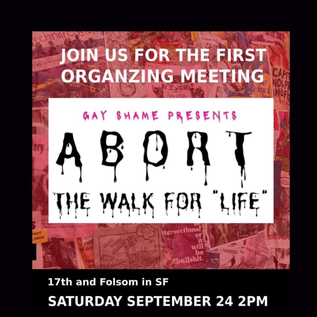 Join us for an organizing meeting to abort the walk for “life”

The open meeting is Saturday September 24th at 2 pm at the park on the corner of 17th and Folsom in SF. 