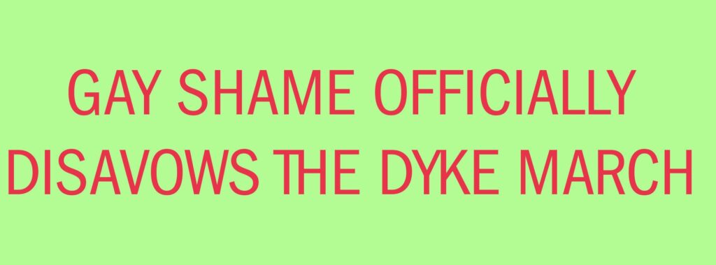 red text on green reads: GAY SHAME OFFICIALLY DISAVOWS THE DYKE MARCH