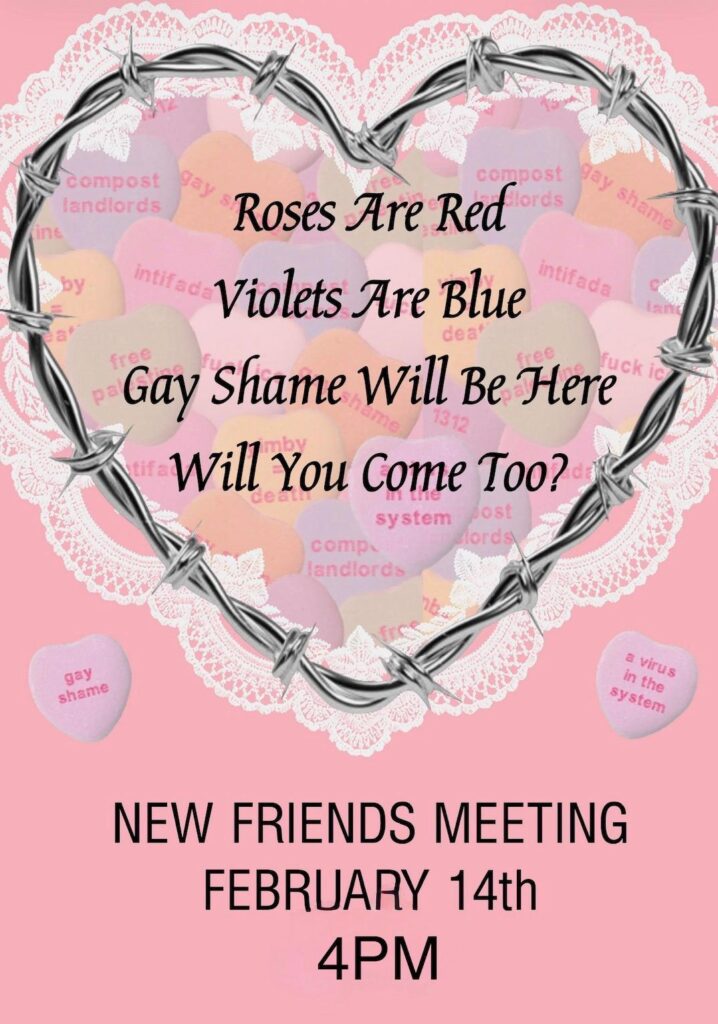 a paper doily/barbed wire heart surrounds a number of candy hearts roses are red violets are blue gay shame will be here will you come too? candy hearts read gay shame, a virus in the system, compost landlords, yimby = death, 1312, free palestine, intifada, fuck ice
